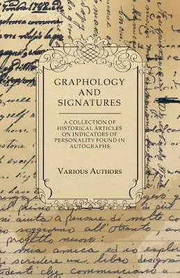 Graphologie et signatures - Une collection d'articles historiques sur les indicateurs de personnalité trouvés dans les autographes - Graphology and Signatures - A Collection of Historical Articles on Indicators of Personality Found in Autographs