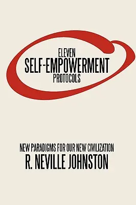 Onze protocoles d'auto-habilitation : Nouveaux paradigmes pour notre nouvelle civilisation - Eleven Self-Empowerment Protocols: New Paradigms for Our New Civilization