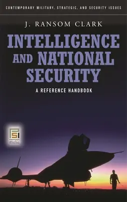 Renseignement et sécurité nationale : Un manuel de référence - Intelligence and National Security: A Reference Handbook