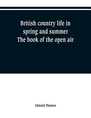 La vie à la campagne britannique au printemps et en été ; le livre du plein air - British country life in spring and summer; the book of the open air