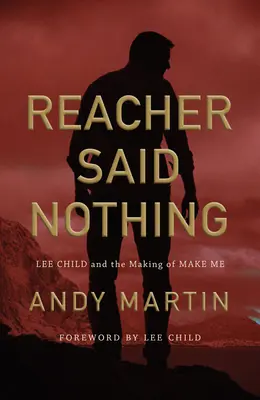 Reacher n'a rien dit : Lee Child et la réalisation de Make Me - Reacher Said Nothing: Lee Child and the Making of Make Me