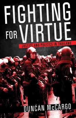 Combattre pour la vertu : Justice et politique en Thaïlande - Fighting for Virtue: Justice and Politics in Thailand