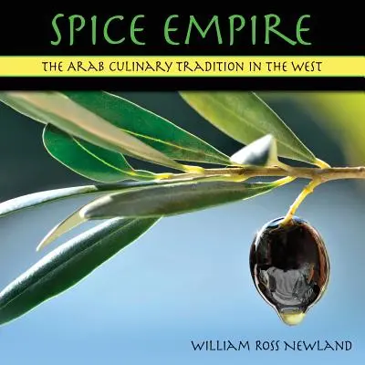 L'empire des épices : La tradition culinaire arabe en Occident - Spice Empire: The Arab Culinary Tradition in the West