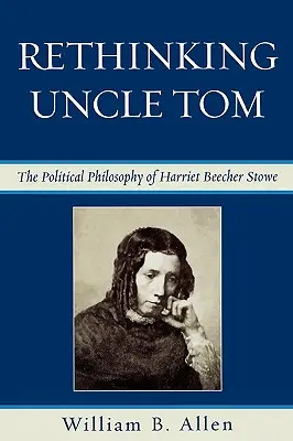 Repenser l'oncle Tom : La pensée politique de Harriet Beecher Stowe - Rethinking Uncle Tom: The Political Thought of Harriet Beecher Stowe