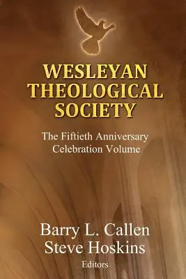 Société théologique wesleyenne, volume de célébration du cinquantième anniversaire - Wesleyan Theological Society, The Fiftieth Anniversary Celebration Volume