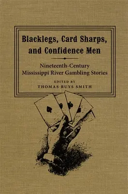 Blacklegs, Card Sharps et Confidence Men : Histoires de jeux de hasard sur le Mississippi au XIXe siècle - Blacklegs, Card Sharps, and Confidence Men: Nineteenth-Century Mississippi River Gambling Stories