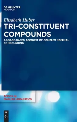 Les composés à trois constituants : Un compte rendu basé sur l'utilisation des composés nominaux complexes - Tri-Constituent Compounds: A Usage-Based Account of Complex Nominal Compounding