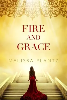 Le feu et la grâce : Un roman surnaturel chrétien pour jeunes adultes - Fire and Grace: A Young Adult Christian Supernatural Novel