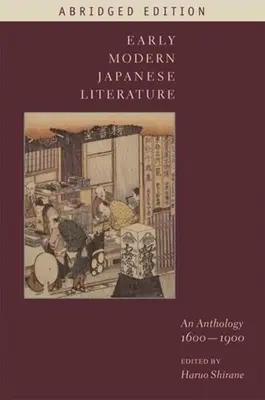 Littérature japonaise des débuts de l'ère moderne : Une anthologie, 1600-1900 (édition abrégée) - Early Modern Japanese Literature: An Anthology, 1600-1900 (Abridged Edition)