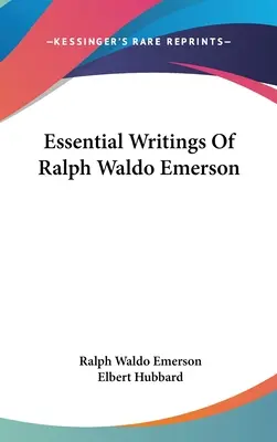 Écrits essentiels de Ralph Waldo Emerson - Essential Writings Of Ralph Waldo Emerson