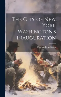 La ville de New York lors de l'investiture de Washington - The City of New York Washington's Inauguration