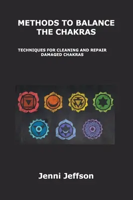 Méthodes pour équilibrer les chakras : Techniques pour nettoyer et réparer les chakras endommagés - Methods to Balance the Chakras: Techniques for Cleaning and Repair Damaged Chakras