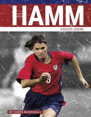 Mia Hamm : légende du football - Mia Hamm: Soccer Legend