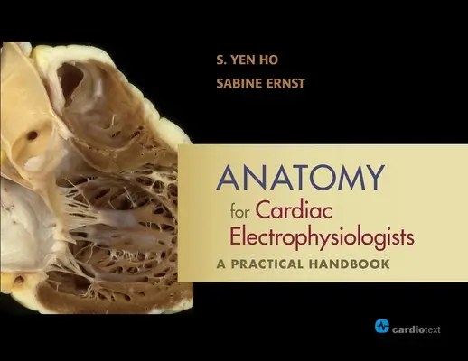Anatomie pour les électrophysiologistes cardiaques : Un manuel pratique - Anatomy for Cardiac Electrophysiologists: A Practical Handbook
