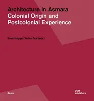 L'architecture à Asmara : origine coloniale et expérience postcoloniale - Architecture in Asmara: Colonial Origin and Postcolonial Experience