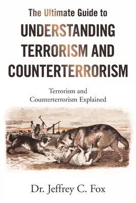 Le guide ultime pour comprendre le terrorisme et l'antiterrorisme : Le terrorisme et l'antiterrorisme expliqués - The Ultimate Guide to Understanding Terrorism and Counterterrorism: Terrorism and Counterterrorism Explained