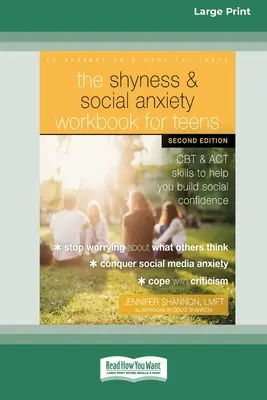 The Shyness and Social Anxiety Workbook for Teens : CBT et ACT pour vous aider à développer votre confiance sociale [Large Print 16 Pt Edition]. - The Shyness and Social Anxiety Workbook for Teens: CBT and ACT Skills to Help You Build Social Confidence [Large Print 16 Pt Edition]