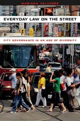 Le droit au quotidien dans la rue : La gouvernance des villes à l'ère de la diversité - Everyday Law on the Street: City Governance in an Age of Diversity