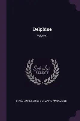 Delphine ; Volume 1 (Stal (Anne-Louise-Germaine Madame De)) - Delphine; Volume 1 (Stal (Anne-Louise-Germaine Madame De))