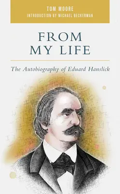 De ma vie : L'autobiographie d'Eduard Hanslick - From My Life: The Autobiography of Eduard Hanslick