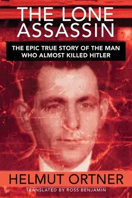 Lone Assassin : L'histoire vraie et épique de l'homme qui a failli tuer Hilter - Lone Assassin: The Epic True Story of the Man Who Almost Killed Hilter