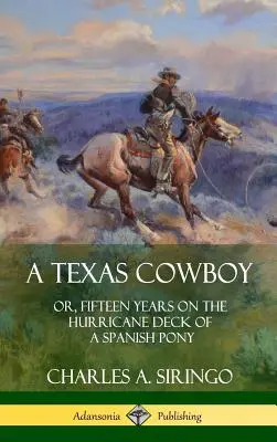 Un cow-boy texan : ou, Quinze ans sur le pont de l'ouragan d'un poney espagnol (Hardcover) - A Texas Cowboy: or, Fifteen Years on the Hurricane Deck of a Spanish Pony (Hardcover)