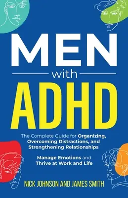 Les hommes atteints de TDAH : Le guide complet pour s'organiser, surmonter les distractions et renforcer les relations. Gérer les émotions et prospérer - Men with ADHD: The Complete Guide for Organizing, Overcoming Distractions, and Strengthening Relationships. Manage Emotions and Thriv