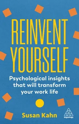 Réinventez-vous : Des connaissances psychologiques qui transformeront votre vie professionnelle - Reinvent Yourself: Psychological Insights That Will Transform Your Work Life