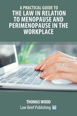 Guide pratique de la législation relative à la ménopause et à la périménopause sur le lieu de travail - A Practical Guide to the Law in relation to Menopause and Perimenopause in the Workplace