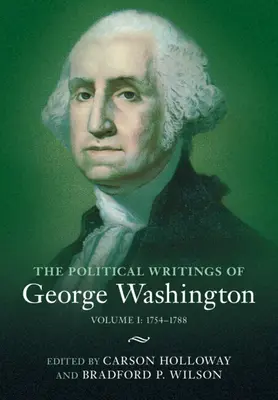 Les écrits politiques de George Washington : Volume 1, 1754-1788 : Volume I : 1754-1788 - The Political Writings of George Washington: Volume 1, 1754-1788: Volume I: 1754-1788
