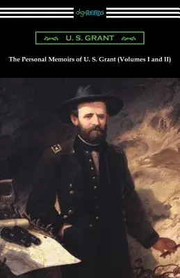 Les mémoires personnels de U.S. Grant (volumes I et II) - The Personal Memoirs of U. S. Grant (Volumes I and II)
