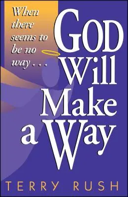 Dieu fera un chemin : Quand il semble n'y avoir aucun moyen - God Will Make a Way: When There Seems to Be No Way