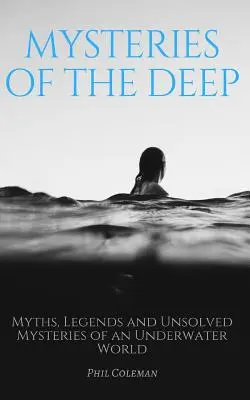 Mystères des profondeurs : Mythes, légendes et mystères non résolus d'un monde sous-marin - Mysteries of the Deep: Myths, Legends and Unsolved Mysteries of an Underwater World