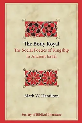 Le corps royal : la poétique sociale de la royauté dans l'ancien Israël - The Body Royal: The Social Poetics of Kingship in Ancient Israel