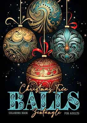 Livre de coloriage de boules de sapin de Noël en zentangle pour adultes : Les boules de Noël en zentangle : un livre de coloriage pour les adultes. - Christmas Tree Balls Zentangle Coloring Book for Adults: Christmas Tree Decoration Coloring Book for adults zentangle christmas tree balls Coloring Bo