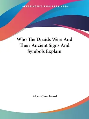 L'origine des druides et l'explication de leurs anciens signes et symboles - Who The Druids Were And Their Ancient Signs And Symbols Explain