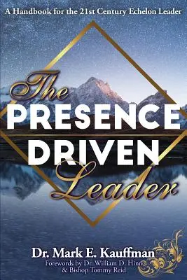 Le leader axé sur la présence : Un manuel pour le leader d'échelon du 21e siècle - The Presence Driven Leader: A Handbook for the 21st Century Echelon Leader