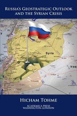 Les perspectives géostratégiques de la Russie et la crise syrienne (St. James's Studies in World Affairs) - Russia's Geostrategic Outlook and the Syrian Crisis (St. James's Studies in World Affairs)