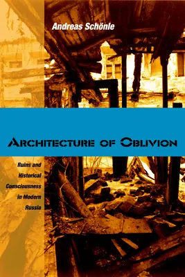 Architecture de l'oubli : Ruines et conscience historique dans la Russie moderne - Architecture of Oblivion: Ruins and Historical Consciousness in Modern Russia