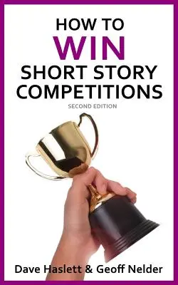 Comment gagner des concours de nouvelles : Deuxième édition - How to Win Short Story Competitions: Second Edition