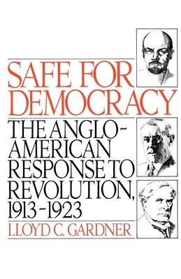 En sécurité pour la démocratie : La réponse anglo-américaine à la révolution, 1913-1923 - Safe for Democracy: The Anglo-American Response to Revolution, 1913-1923