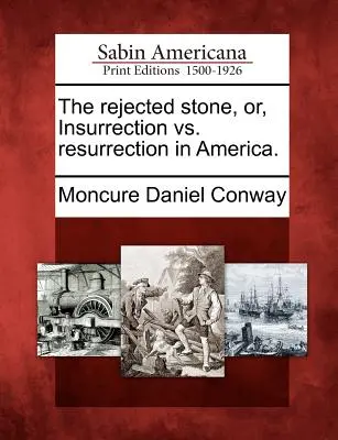 La pierre rejetée, ou l'insurrection contre la résurrection en Amérique. - The Rejected Stone, Or, Insurrection vs. Resurrection in America.