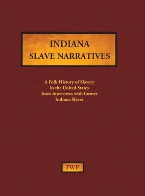 Indiana Slave Narratives : Une histoire populaire de l'esclavage aux États-Unis à partir d'entretiens avec d'anciens esclaves (Federal Writers' Project (Fwp)) - Indiana Slave Narratives: A Folk History of Slavery in the United States from Interviews with Former Slaves (Federal Writers' Project (Fwp))