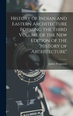 Histoire de l'architecture indienne et orientale constituant le troisième volume de la nouvelle édition de l'Histoire de l'architecture« ». - History of Indian and Eastern Architecture Forming the Third Volume of the New Edition of the History of Architecture