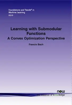 Apprendre avec des fonctions sous-modulaires : Une perspective d'optimisation convexe - Learning with Submodular Functions: A Convex Optimization Perspective