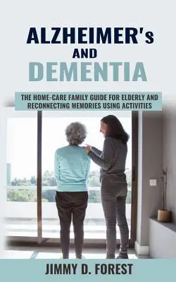 Alzheimer et démence : Le guide familial des soins à domicile pour les personnes âgées et la reconnexion des souvenirs à l'aide d'activités - Alzheimer's and Dementia: The Home-care Family Guide For Elderly And Reconnecting Memories Using Activities
