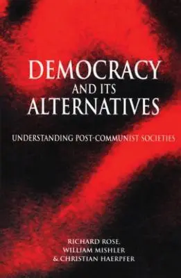 La démocratie et ses alternatives : Comprendre les sociétés post-communistes - Democracy and Its Alternatives: Understanding Post-Communist Societies