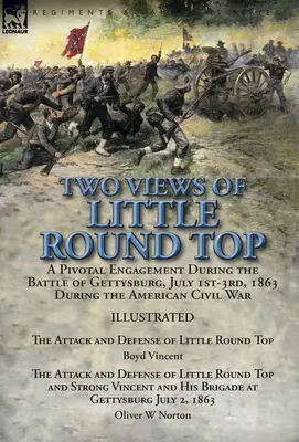 Two Views of Little Round Top : a Pivotal Engagement During the Battle of Gettysburg, July 1st-3rd, 1863 During the American Civil War-The Attack and - Two Views of Little Round Top: a Pivotal Engagement During the Battle of Gettysburg, July 1st-3rd, 1863 During the American Civil War-The Attack and