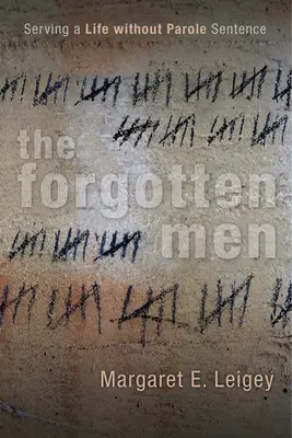 Les hommes oubliés : Les hommes oubliés : condamnés à perpétuité sans possibilité de libération conditionnelle - The Forgotten Men: Serving a Life Without Parole Sentence