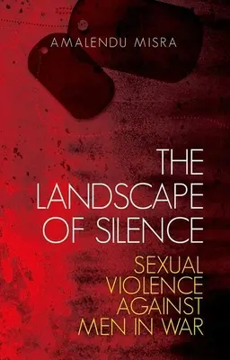 Le paysage du silence : La violence sexuelle contre les hommes en temps de guerre - The Landscape of Silence: Sexual Violence Against Men in War